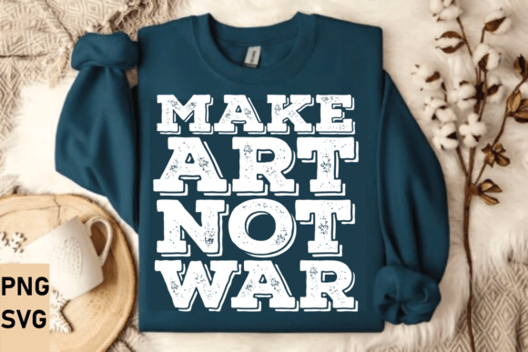 Make Art Not War Quote: Designing for Peace and Creativity